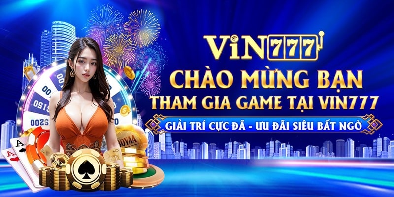 Vin777 là một thương hiệu uy tín và lâu đời