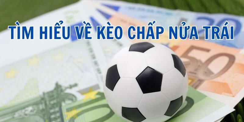 Giải mã kèo chấp nửa trái là gì cơ bản nhất hôm nay