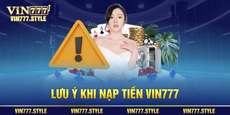 Lưu ý khi nạp tiền Vin777