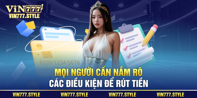 Mọi người cần nắm rõ các điều kiện để rút tiền