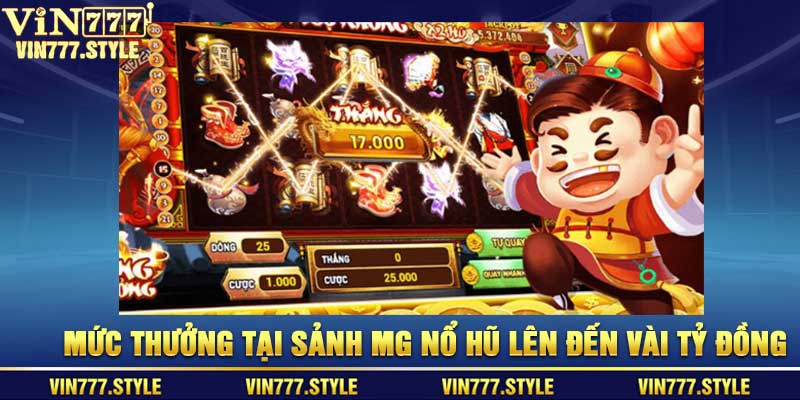 Mức thưởng tại sảnh MG nổ hũ lên đến vài tỷ đồng