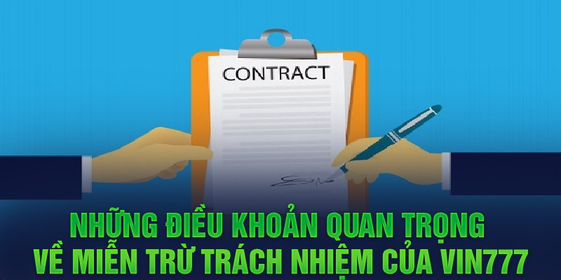 Những điều khoản quan trọng về miễn trừ trách nhiệm của Vin777