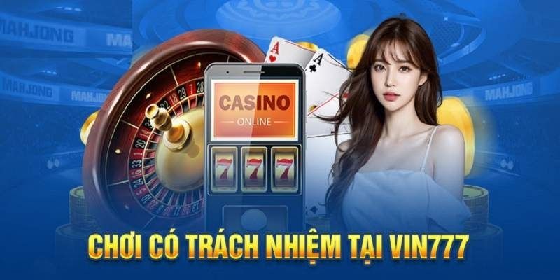 Quy định chi tiết về cá cược có trách nhiệm tại VIN777