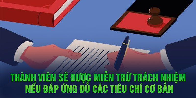 Thành viên sẽ được miễn trừ trách nhiệm nếu đáp ứng đủ các tiêu chí cơ bản