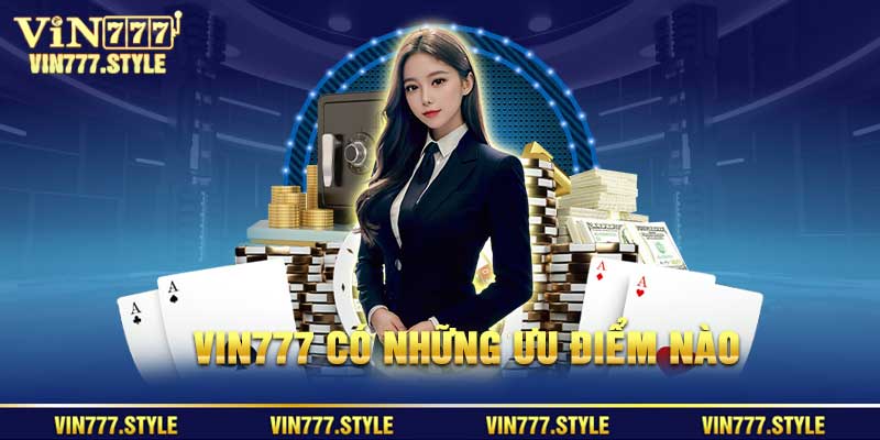 Vin777 có những ưu điểm nào để nhận giấy phép